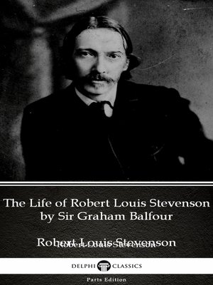 cover image of The Life of Robert Louis Stevenson by Sir Graham Balfour (Illustrated)